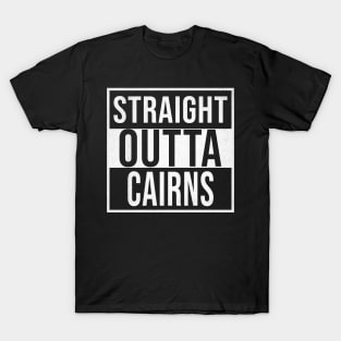 Straight Outta Cairns - Gift for Australian From Cairns in Queensland Australia T-Shirt